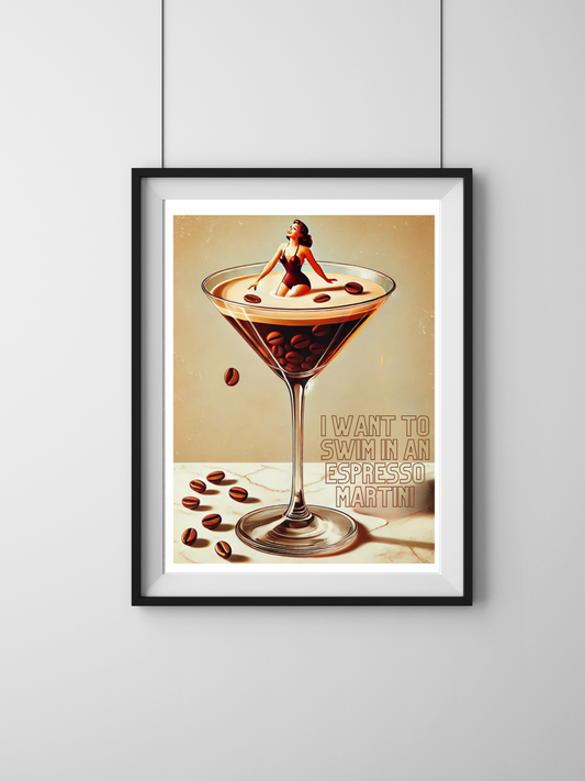 I Want To Swim In A Espresso Martini Print